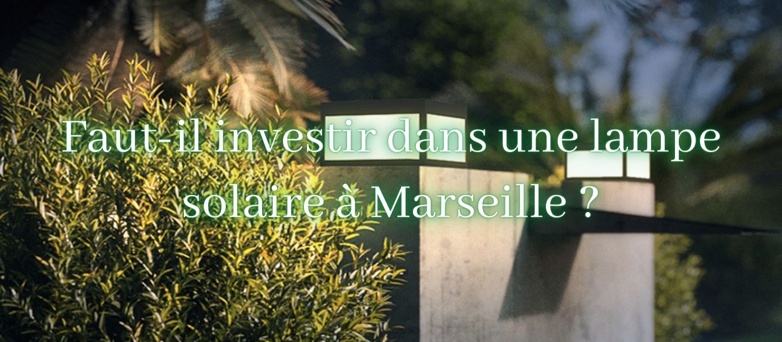 Faut-il-investir-dans-une-lampe-solaire-a-Marseille
