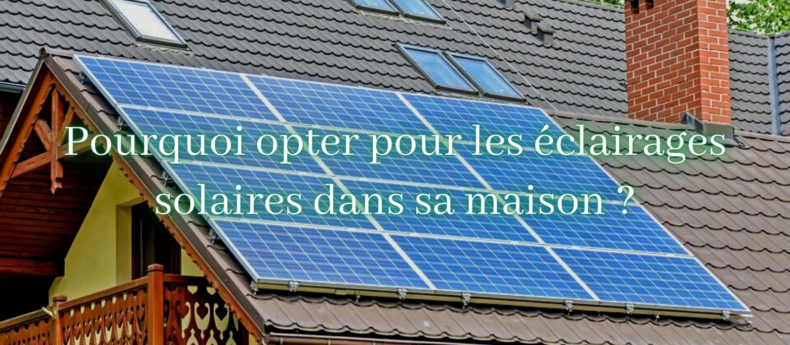 Pourquoi opter pour les éclairages solaires dans sa maison
