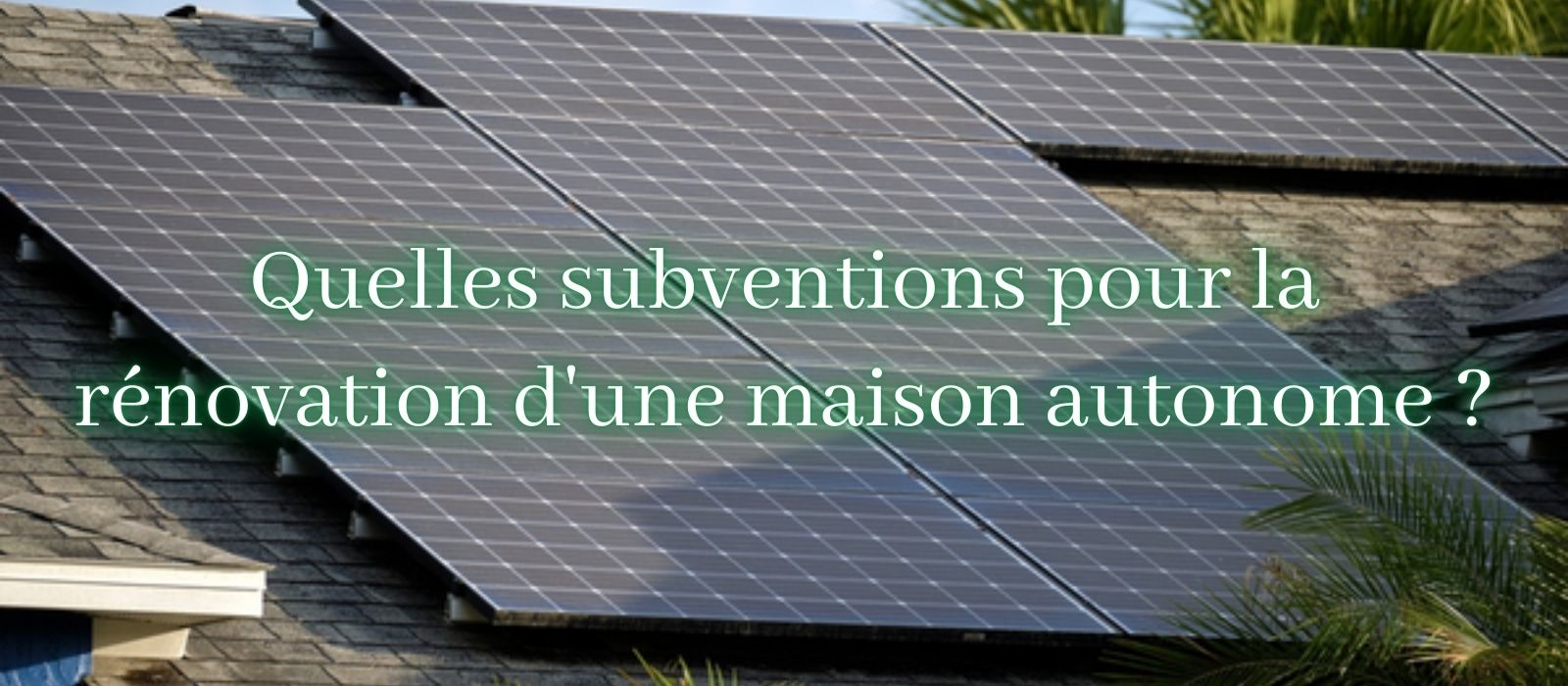 Quelles subventions pour la renovation d'une maison autonome