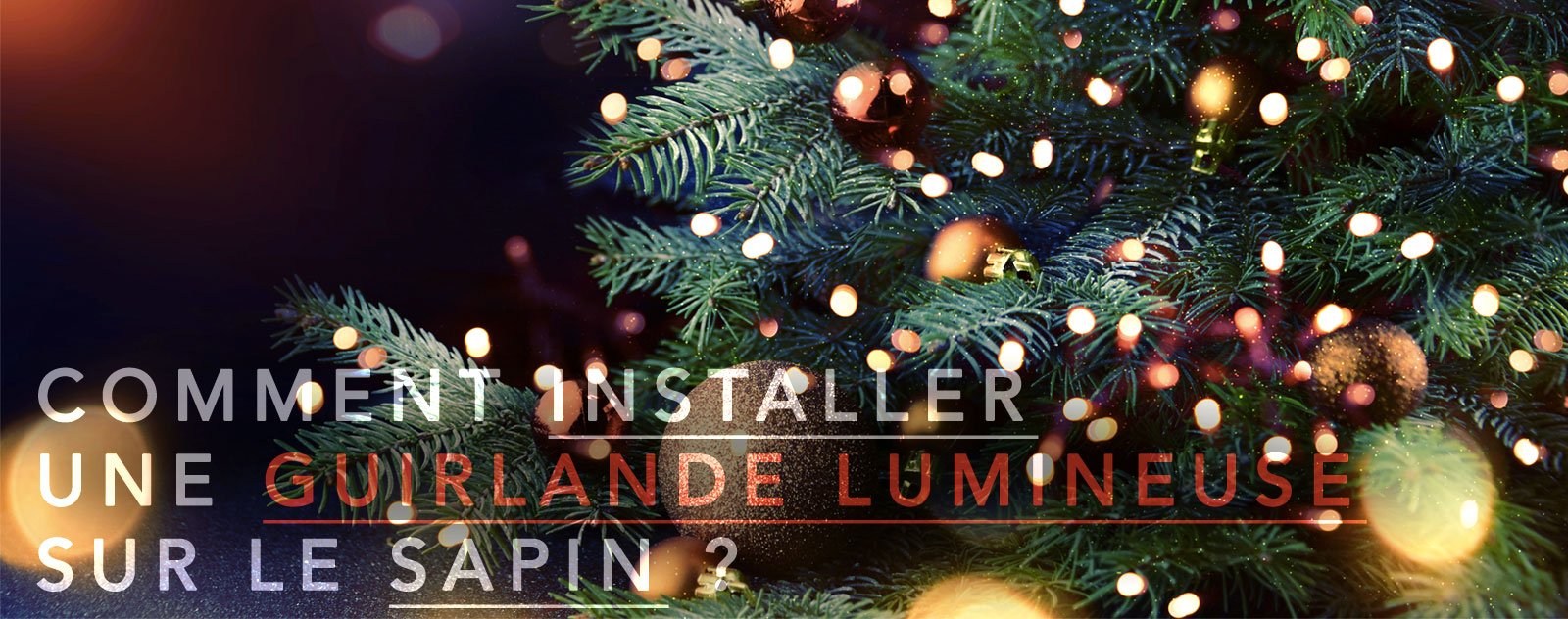 Comment installer guirlande lumineuse sapin -blog lampe solaire