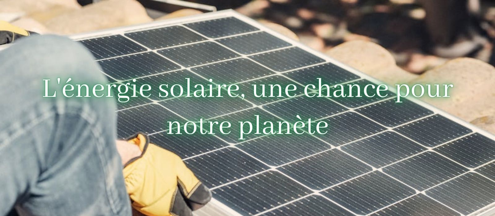 L'énergie solaire, une chance pour notre planète